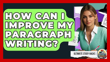 How Can I Improve My Paragraph Writing? - Ultimate Study Hacks