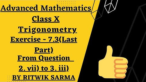 Advanced Mathematics | Class X | SEBA |Trigonometry | Exercise - 7.3 (Last Part)