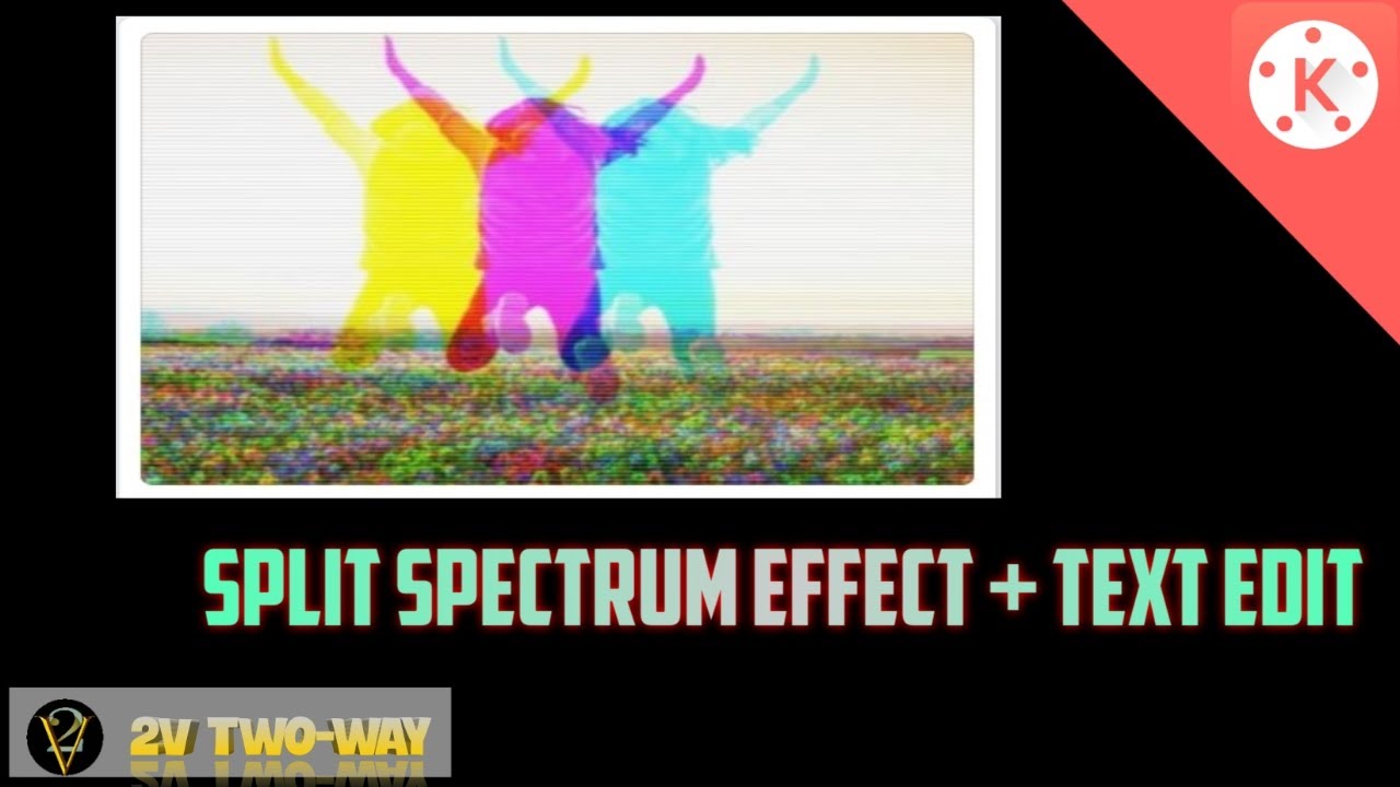 How To Use Split Spectrum Effect + Text Edit||Kinemaster Tutorial||2V Two-Way #Y01V070