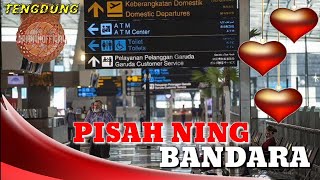 TENGDUNG PISAH NING BANDARA