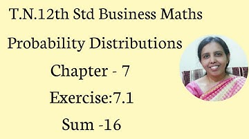 T.N.12th  Business Maths  Exercise:7.1  Sum -16 | Probability Distributions | Chapter - 7.