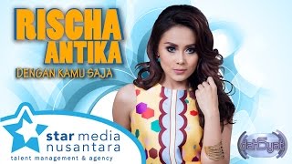 Rischa Antika - Dengan Kamu Saja (Dahsyat)