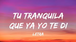 tu tranquila que ya yo te di (letra)