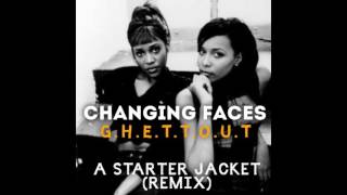 Changing Faces - G.H.E.T.T.O.U.T. (A Starter Jacket REMIX)