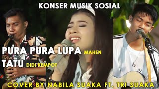 PURA PURA LUPA - MAHEN, TATU - DIDI KEMPOT BY TRI SUAKA FT. NABILA SUAKA