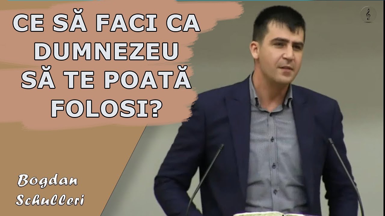 Bogdan Schulleri - Ce să faci ca Dumnezeu să te poată folosi? Predica