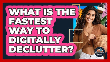 What Is The Fastest Way To Digitally Declutter? - Your Organization Mentor