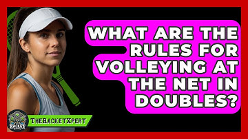 What Are The Rules For Volleying At The Net In Doubles? - The Racket Xpert