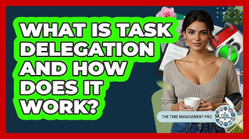What Is Task Delegation And How Does It Work? - The Time Management Pro