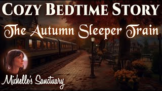 Cozy Bedtime Story  AUTUMN SLEEPER TRAIN  ASMR Storytelling for Sleep (with train sounds)