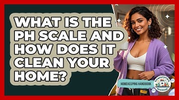 What Is The pH Scale And How Does It Clean Your Home? - Homekeeping Handbook