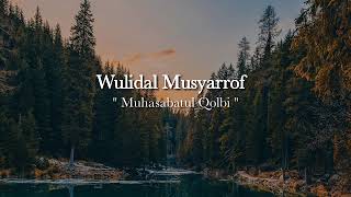 Wulidal Musyarrof || Muhasabatul Qolbi