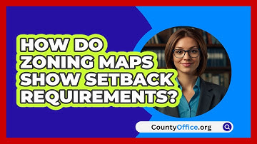 How Do Zoning Maps Show Setback Requirements? - CountyOffice.org