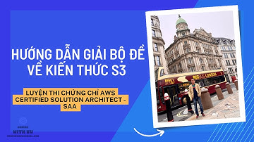 AWS - Hướng dẫn giải bộ đề kiến thức về dịch vụ S3 | thi chứng chỉ Certified Solution Architect SAA