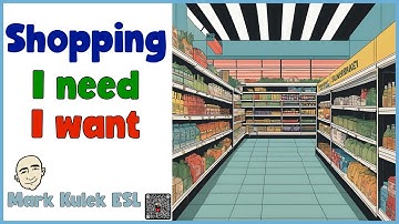 Need vs. Want - food shopping | Speak English Now - Mark Kulek ESL