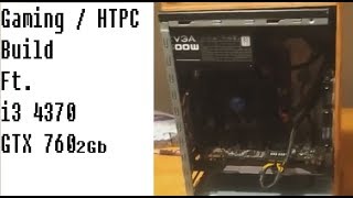 PC Assembly - Gaming and HTPC Build i3 4370 & GTX 760