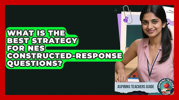 What Is The Best Strategy For NES Constructed-response Questions? - Aspiring Teacher Guide