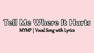 Video thumbnail of "Tell Me Where It Hurts Lyrics | MYMP"