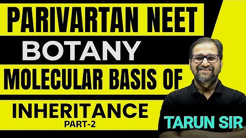 Molecular Basis Of Inheritance - 2 | Parivartan NEET BIOLOGY| Revision series | TARUN SIR | SANKALP