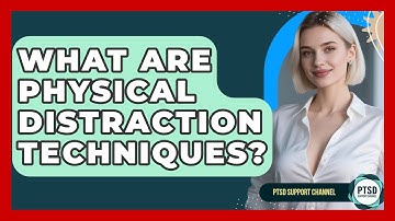 What Are Physical Distraction Techniques? - PTSD Support Channel