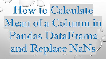 How to Calculate Mean of a Column in Pandas DataFrame and Replace NaNs