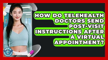 How Do Telehealth Doctors Send Post-visit Instructions After A Virtual Appointment?