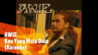 AWIE - KAU YANG MULA DULU (Karaoke)