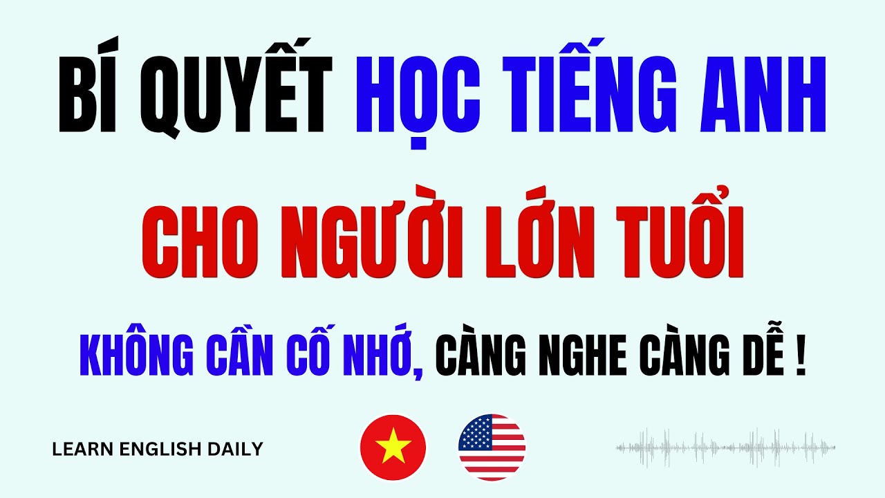 Bí Quyết Học Tiếng Anh Cho Người Lớn Tuổi | Tổng Hợp Hỏi Đáp Tiếng Anh Giao Tiếp Hàng Ngày