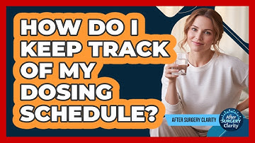 How Do I Keep Track Of My Dosing Schedule?