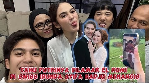 BEGINI REAKSI IBUNDA SYIFA HADJU SAAT TAHU ANAKNYA DILAMAR EL RUMI DI SWISS‼️