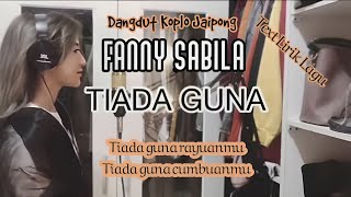 MASIH TETAP VIRAL, CHECK LIRIK LAGU TIADA GUNA CIPTAAN HUSEIN AS./NOERRIDIN || PENYANYI FANNY SABILA