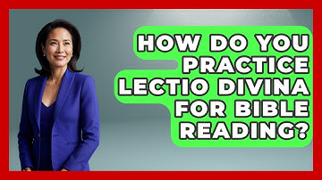 How Do You Practice Lectio Divina For Bible Reading? - Explaining Bible Verses