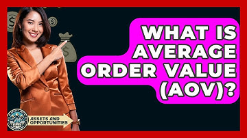 What Is Average Order Value (AOV)? - AssetsandOpportunity.org