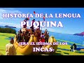 Historia de la lengua PUQUINA ¿Era el idioma de los INCAS?