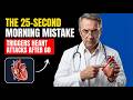 The 25-Second Morning Mistake That Triggers Heart Attacks After 60