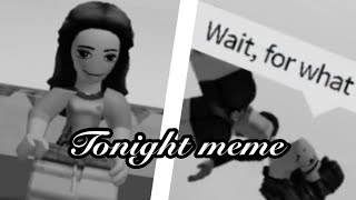 Tonight Meme First Videomeme Roblox