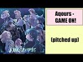 Aqours - GAME ON! (pitched up)