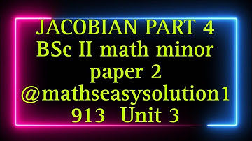 JACOBIAN PART 4 BSc II math minor paper 2 ‎@mathseasysolution1913  Unit 3