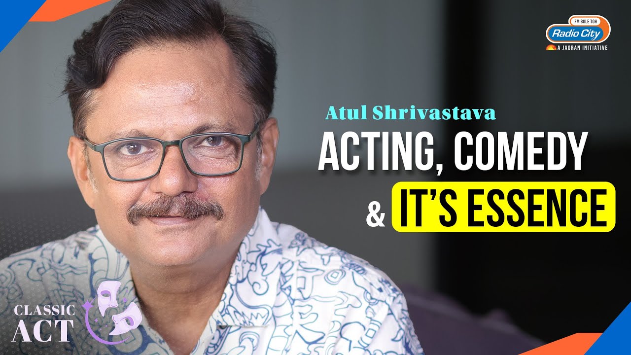 Actor Atul Srivastava Discussed Various Types of Comedy and its Meaning ...