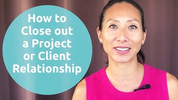 How to Close out a Project or Client Relationship