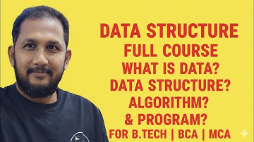 Data Structure Full Course | What is Data, Data Structure, Algorithm & Program | For B.Tech BCA MCA