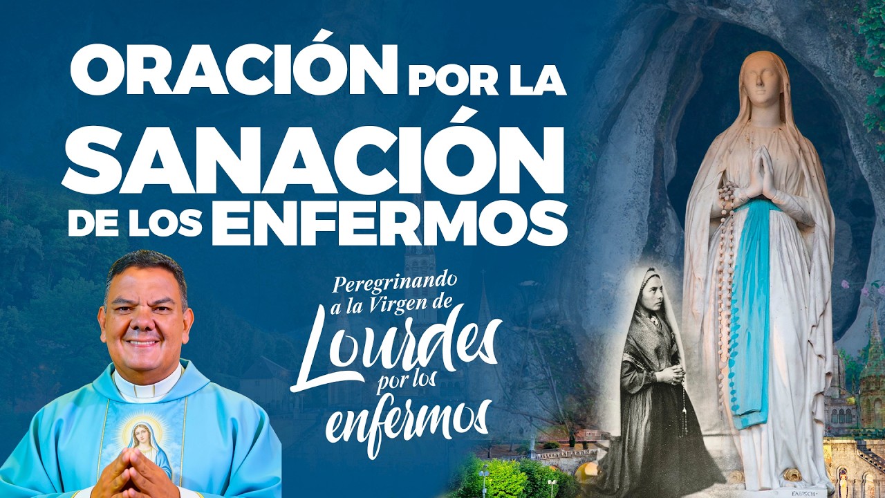 ORACION POR LA SANACION DE LOS ENFERMOS l FIESTA DE LOURDES l 11 ...