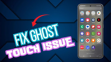 How To Fix A Ghost Touch Issue on Galaxy S24