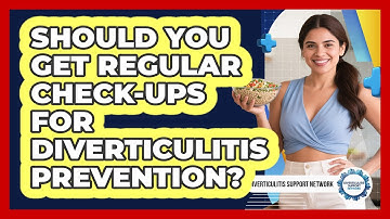 Should You Get Regular Check-ups For Diverticulitis Prevention? - Diverticulitis Support Network