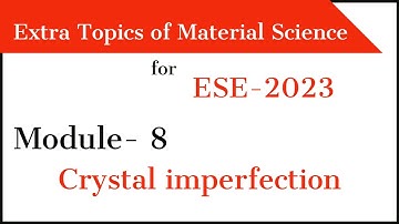 Material science  module- 8 | Crystal imperfection for ESE 2023 | Target IES