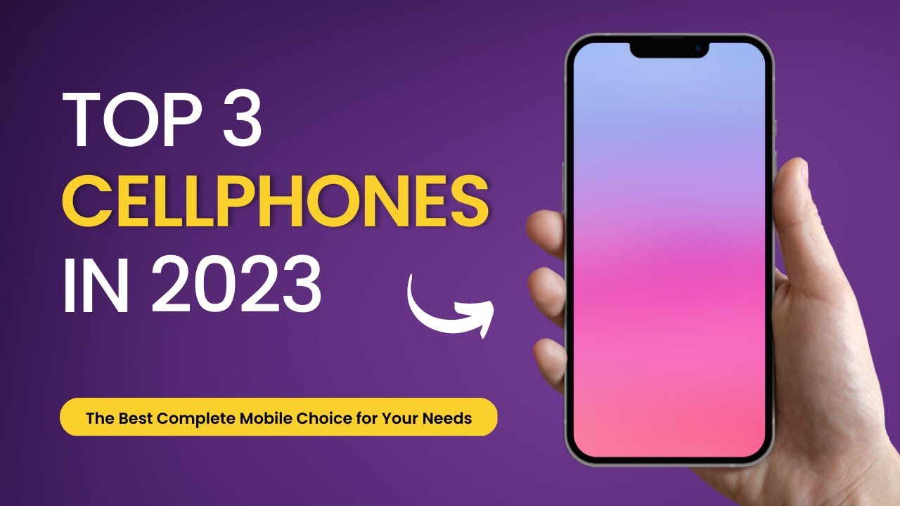 The Top 3 Cell Phones in 2023 YouTube