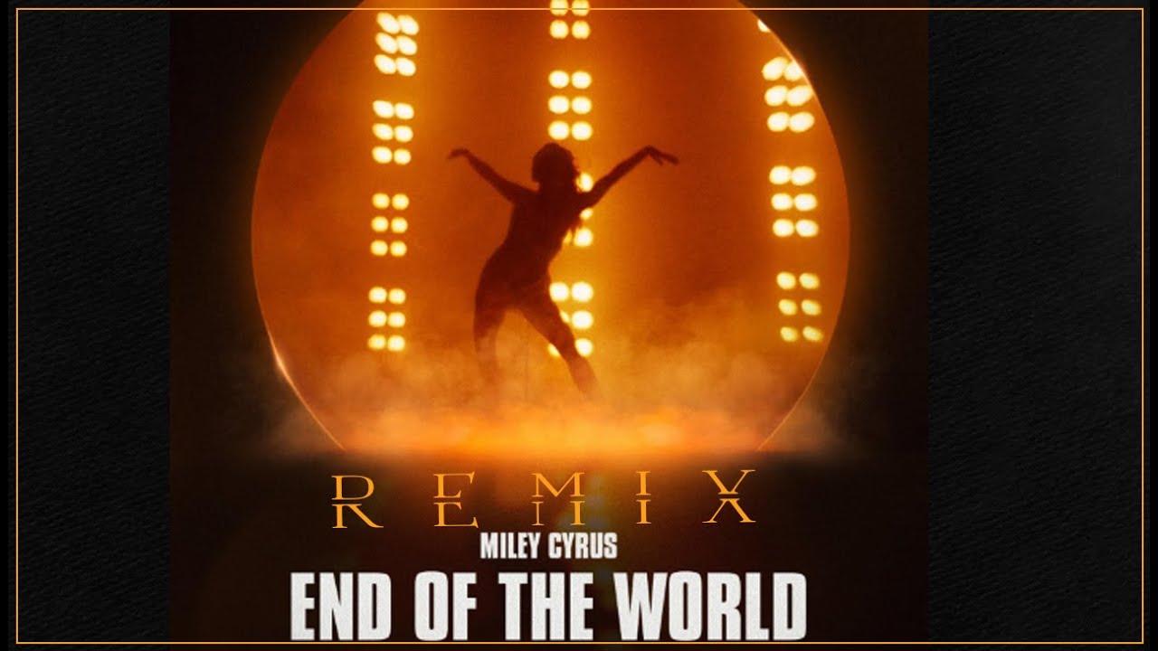 Miley Cyrus - End of the World (REMIX by Felix) Miley Cyrus - End of the World (REMIX by Felix)