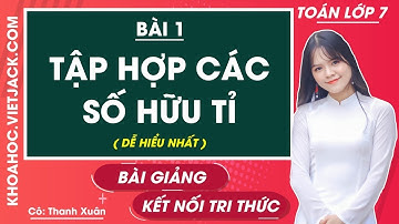 Tập hợp các số hữu tỉ | Bài 1 | Toán lớp 7 Kết nối tri thức (DỄ HIỂU NHẤT)