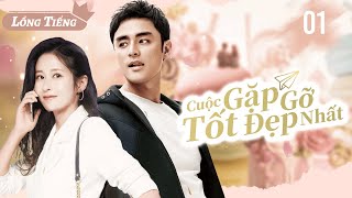 【Lồng Tiếng】Cuộc Gặp Gỡ Tốt Đẹp Nhất l Tập 01 l Phim Tình Cảm Lãng Mạn Siêu Hay Trung Quốc