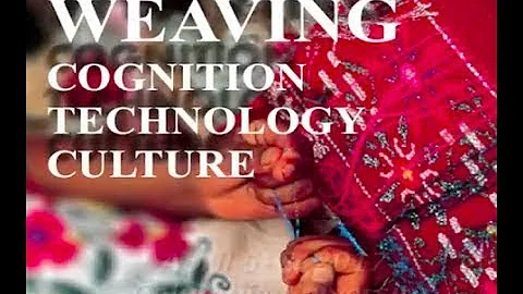Weaving: Cognition, Technology, Culture - Annapurna Mamidipudi and Andrew Goldman
